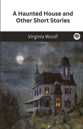 A Haunted House and Other Short Stories: