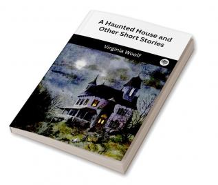 A Haunted House and Other Short Stories