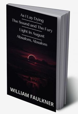 As I Lay Dying & The Sound and The Fury & Light In August & Absalom Absalom