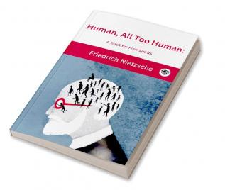 Human All Too Human: A Book for Free Spirits