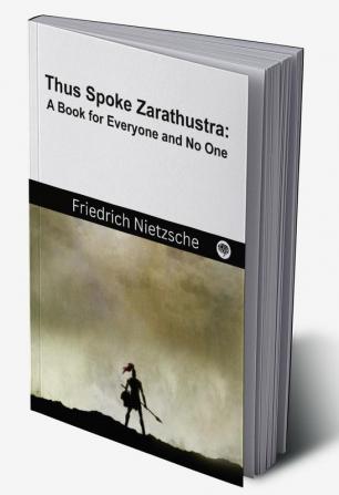 Thus Spoke Zarathustra: A Book for Everyone and No One