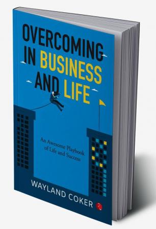 Overcoming In Business and Life : An Awsome Playbook of Life and Success