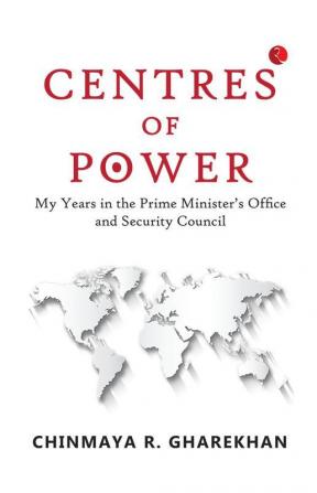 Centres of Power: My Years in the Prime Minister’s Office and Security Council