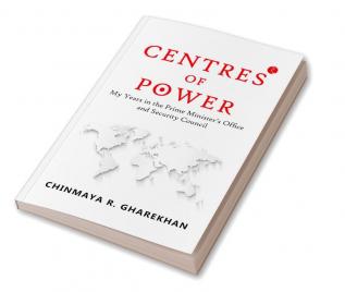 Centres of Power: My Years in the Prime Minister’s Office and Security Council