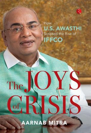 The Joys of Crisis: How U.S. Awasthi Scripted the Rise of IFFCO