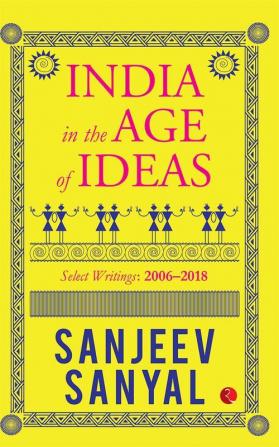 India in the Age of Ideas: Select Writings: 2006–2018