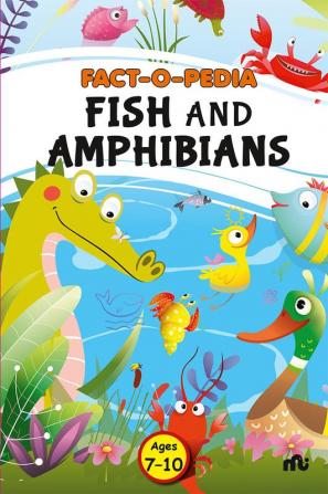 Fact-O-Pedia Fish and Amphibians