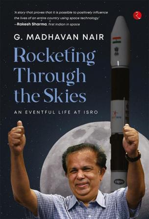 Rocketing Through the Skies : An Eventful Life at ISRO