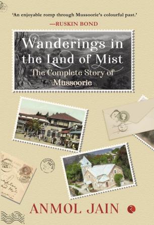 Wanderings in the Land of Mist : The Complete Story of Mussoorie