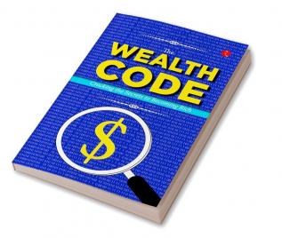 THE WEALTH CODE CRACKING THE SECRETS TO BECOMING RICH