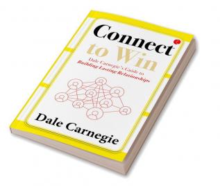 CONNECT TO WIN  DALE CARNEGIE'S GUIDE TO BUILDING LASTING RELATIONSHIPS