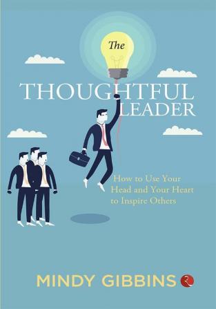 THE THOUGHTFUL LEADER  HOW TO USE YOUR HEAD AND YOUR HEART TO INSPIRE OTHERS-1st