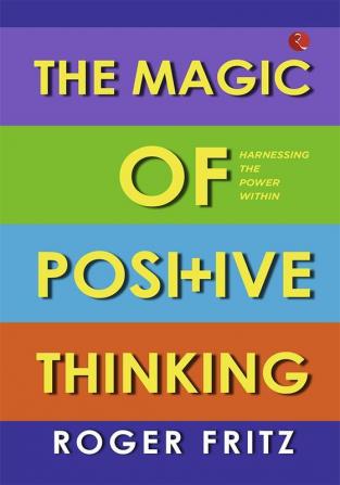 THE MAGIC OF POSITIVE THINKING  HARNESSING THE POWER WITHIN