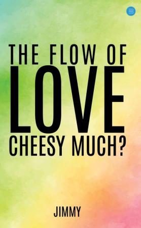 The Flow of Love Cheesy Much?