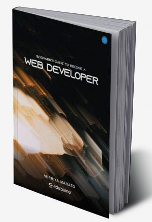 Beginner's Guide to Become a Web Developer by Edu Burner