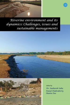 Riverine Environment and Its Dynamics: Challenges Issues and Sustainable Managements