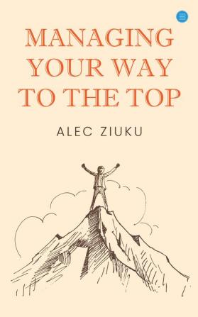 Managing Your Way to the Top