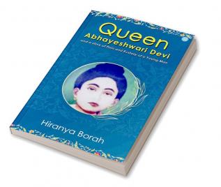 Queen Abhayeshwari Devi and A Story of Pain and Ecstasy of a Young Man