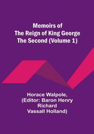 Memoirs of the Reign of King George the Second (Volume 1)