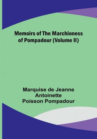 Memoirs of the Marchioness of Pompadour (Volume II)