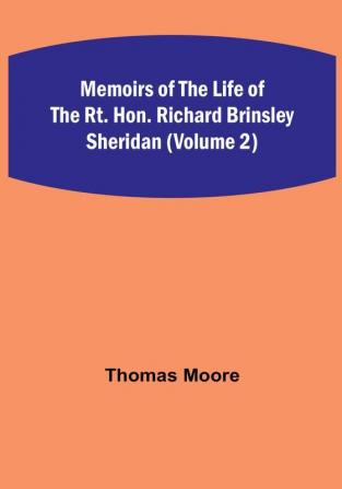 Memoirs of the Life of the Rt. Hon. Richard Brinsley Sheridan (Volume 2)