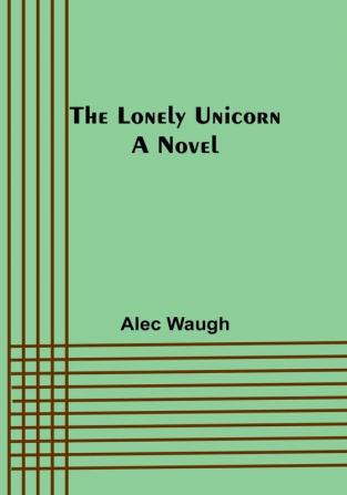 The Lonely Unicorn: A Novel