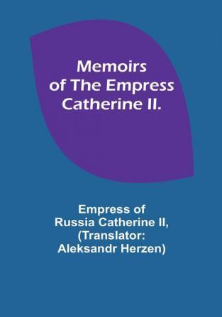 Memoirs of the Empress Catherine II.