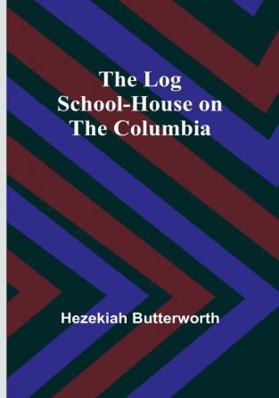 The Log School-House on the Columbia