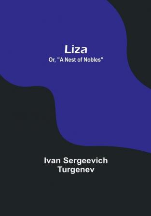 Liza; Or A Nest of Nobles