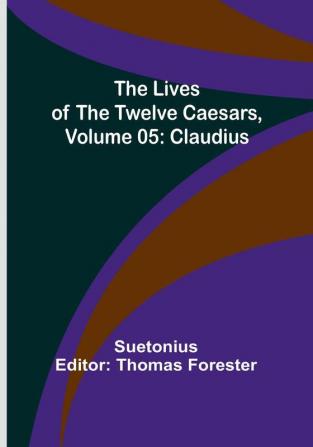 The Lives of the Twelve Caesars|Volume 05: Claudius