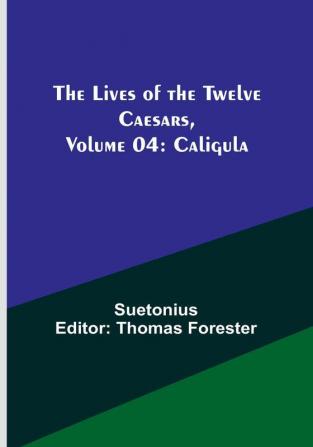 The Lives of the Twelve Caesars| Volume 04: Caligula