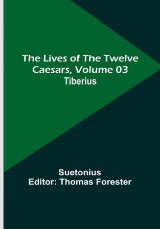 The Lives of the Twelve Caesars| Volume 03: Tiberius