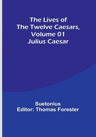 The Lives of the Twelve Caesars| Volume 01: Julius Caesar