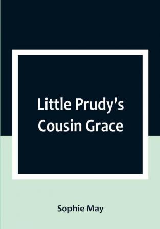 Little Prudy's Cousin Grace