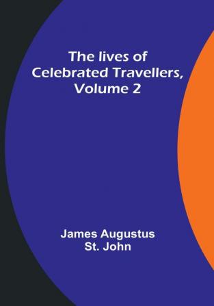 The lives of celebrated travellers| Volume 2