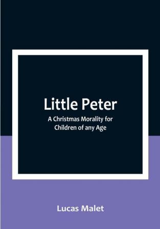 Little Peter: A Christmas Morality for Children of any Age