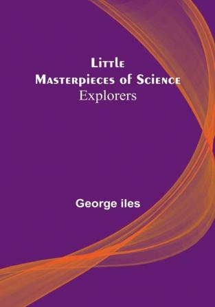 Little Masterpieces of Science: Explorers