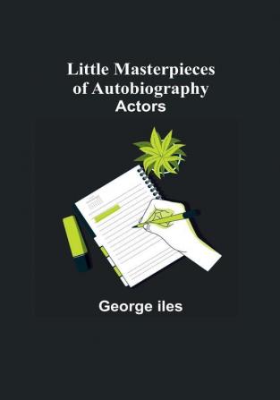 Little Masterpieces of Autobiography: Actors