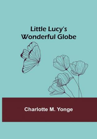 Little Lucy's Wonderful Globe