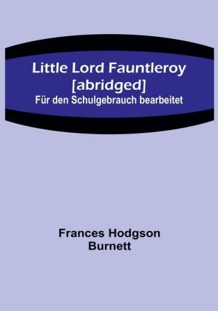 Little Lord Fauntleroy [abridged]: Für den Schulgebrauch bearbeitet