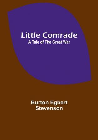 Little comrade: a tale of the great war