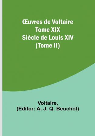 Œuvres de Voltaire Tome XIX: Siècle de Louis XIV (Tome II)