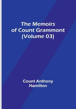 The Memoirs of Count Grammont (Volume 03)