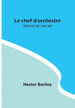 Le chef d'orchestre: théorie de son art