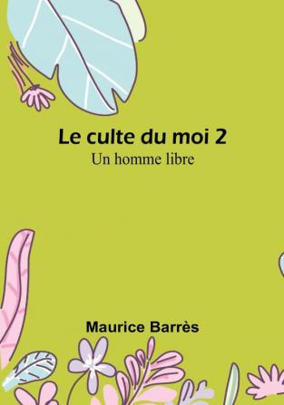 Le culte du moi 2: Un homme libre