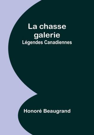 La chasse galerie: Légendes Canadiennes