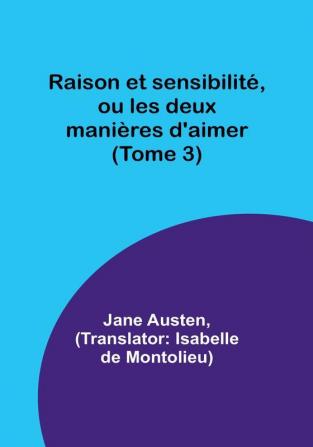 Raison et sensibilité ou les deux manières d'aimer (Tome 3)