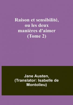 Raison et sensibilité ou les deux manières d'aimer (Tome 2)