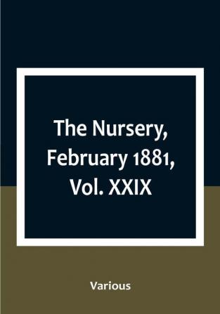 The Nursery February 1881|Vol. XXIX