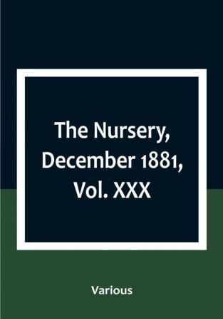 The Nursery December 1881|Vol. XXX